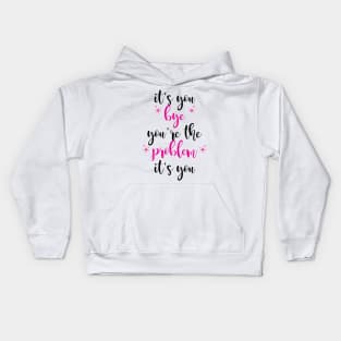 it's you, you're the problem, pink Kids Hoodie